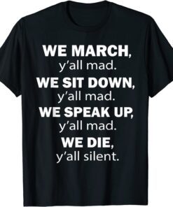 We March y'all Mad We Sit Down y'all Mad Equal rights Tee Shirt