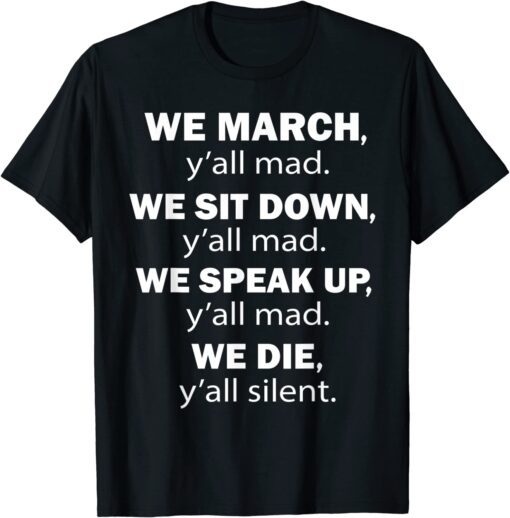 We March y'all Mad We Sit Down y'all Mad Equal rights Tee Shirt