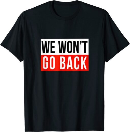 We Won't Go Back Cool Feminist Women Human Right Tee Shirt