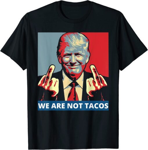 We are not Tacos Anti Jill Biden Tee Shirt