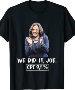 We did it joe, CPI 9,1% anti-liberal Kamala Harris Joe Biden Tee Shirt