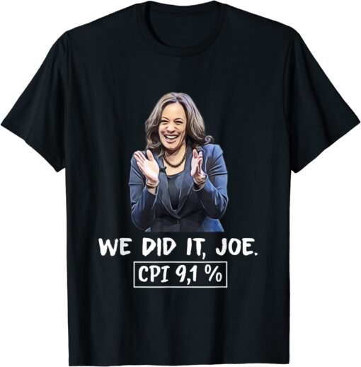 We did it joe, CPI 9,1% anti-liberal Kamala Harris Joe Biden Tee Shirt