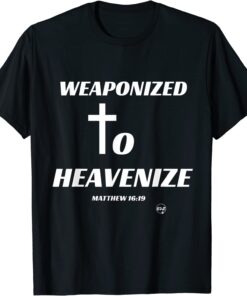 Weaponized to Heavenize Tee Shirt