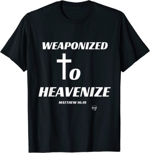 Weaponized to Heavenize Tee Shirt