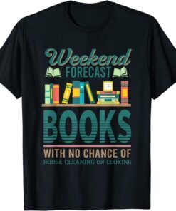 Weekend Forecast Books With No Change Of House Cleaning Tee Shirt