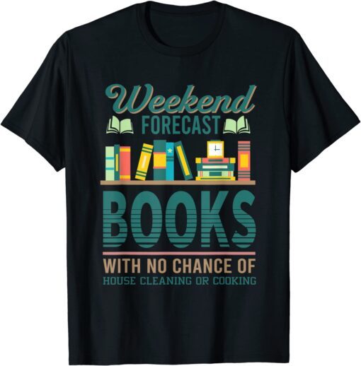 Weekend Forecast Books With No Change Of House Cleaning Tee Shirt