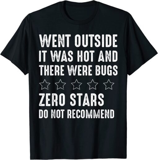 Went Outside It Was Hot There Were Bugs Do not Recommend Tee Shirt