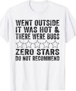 Went Outside It Was Hot & There Were Bugs Zero Stars Do Not Tee Shirt