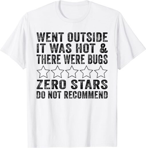 Went Outside It Was Hot & There Were Bugs Zero Stars Do Not Tee Shirt