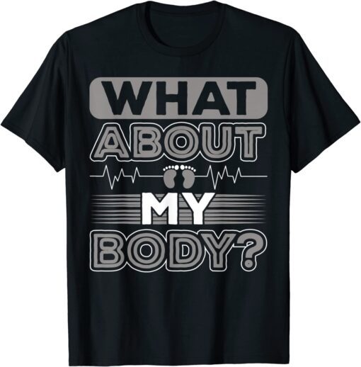 What About My Body Conservative Tee Shirt