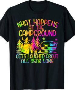 What Happens at the Campground Gets Laughed About All Year Tee Shirt