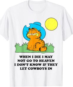 When I Die I May Not Go To Heaven I Don't Know If They Tee Shirt