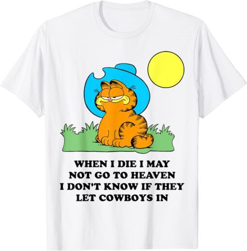 When I Die I May Not Go To Heaven I Don't Know If They Tee Shirt