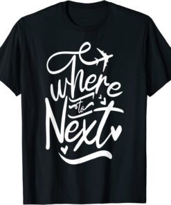 Where to next T-Shirt