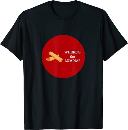 Where's the Lumpia? Tee Shirt