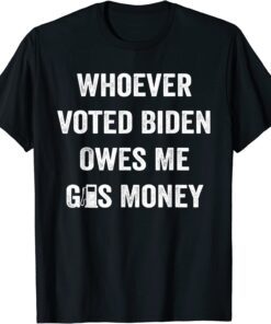 Whoever Voted Biden Owes Me Gas Money Vintage T-Shirt