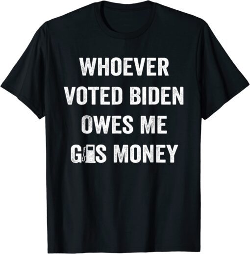 Whoever Voted Biden Owes Me Gas Money Vintage T-Shirt