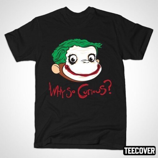 Why So Curious Shirt