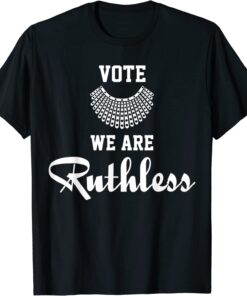 Women Vote We're Ruthless Tee Shirt