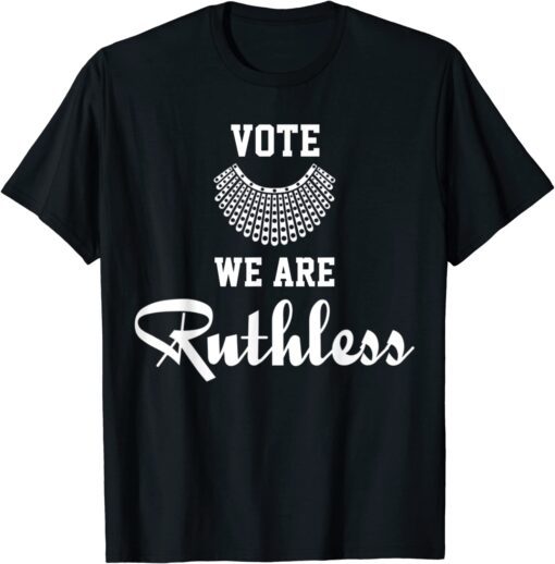 Women Vote We're Ruthless Tee Shirt