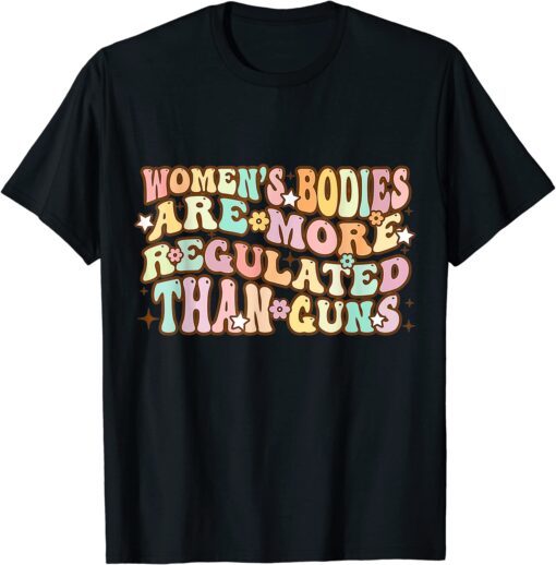 Women's Bodies Are More Regulated than Guns retro prochoice Tee Shirt