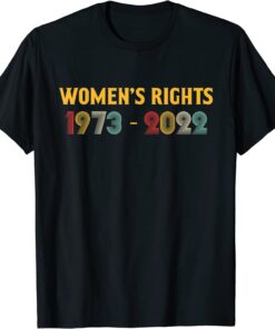 Women's Rights 1973 - 2022 Reproductive Rights Feminist Tee Shirt