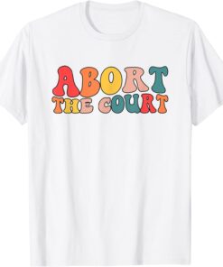 Women's Rights Activist Reproductive Retro Abort The Court T-Shirt