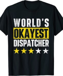 World's Okayest Dispatcher - 911 Police Operator Responder Tee Shirt