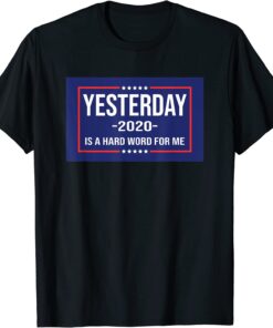 YESTERDAY IS A HARDWORD FOR ME Classic Shirt