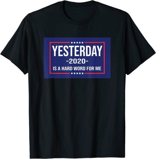 YESTERDAY IS A HARDWORD FOR ME Classic Shirt