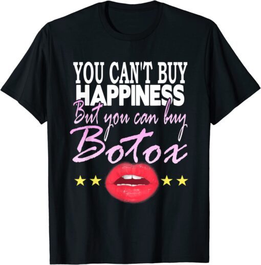 You Can't Buy Happiness But You Can Buy Botox -Botox Lips T-Shirt
