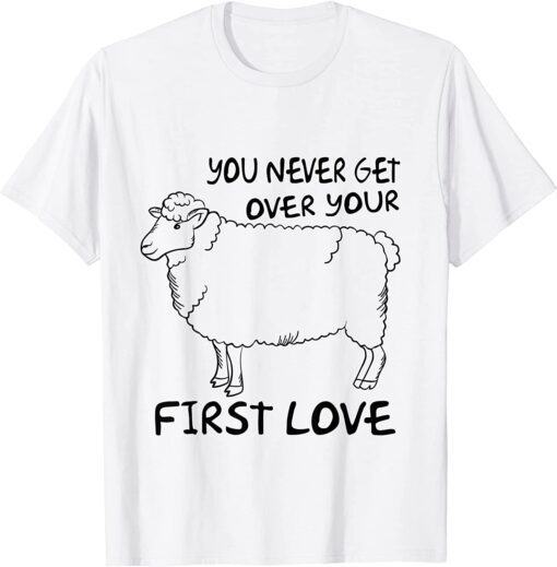 You Never Get Over Your First Love Tee Shirt