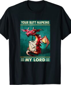 Your Butt Napkins My Lord Dragon With Toilet Tissue Tee Shirt
