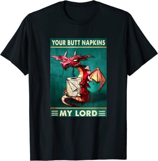 Your Butt Napkins My Lord Dragon With Toilet Tissue Tee Shirt