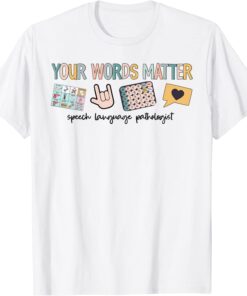 Your Words Matter Speech Therapy Appreciation Tee Shirt
