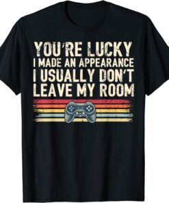 You're Lucky I Made an Appearance Video Game Tee Shirt