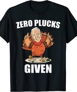 Zero Plucks Given Biden Thanksgiving Turkey T-Shirt