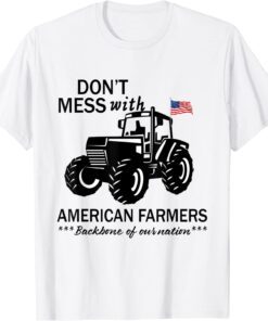 don't mess with american farmers backbone of our nation Tee Shirt