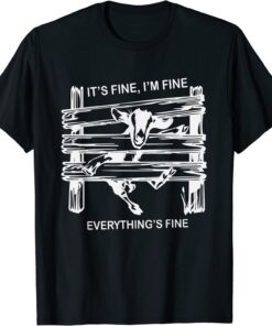 goat it's fine i'm fine everything is fine Tee Shirt