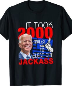 it took 2000 mules to install one jackass Tee Shirt