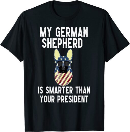 my german shepherd is smarter than biden,dog anti joe biden Tee Shirt