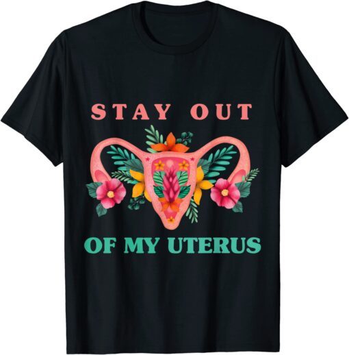 Stay Out Of My Uterus Tee Shirt