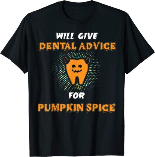 will give dental advice for pumpkin spice halloween doctor Tee Shirt
