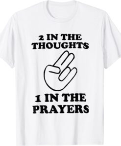 2 In The Thoughts 1 In the Prayers Tee Shirt