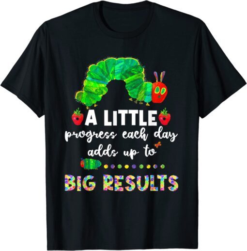 A Little Progress Each Day Hungry Caterpillar Back To School Tee Shirt