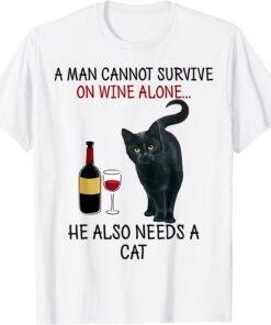 A Man Cannot Survive On Wine Alone He Also Needs A Cat Tee Shirt