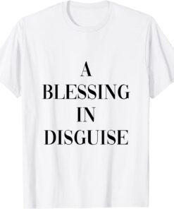 A blessing in disguise Tee Shirt