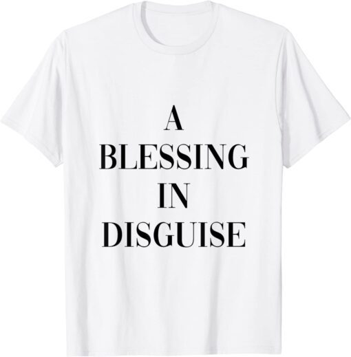 A blessing in disguise Tee Shirt