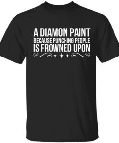 A diamond paint because punching people is frowned upon Tee shirt