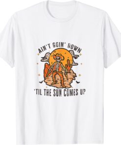 Aint Goin Down Til The Sun Comes Up Skeleton Halloween Tee Shirt